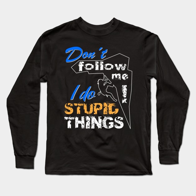 Dont Follow Me - I Do Stupid Things Long Sleeve T-Shirt by Hariolf´s Mega Store